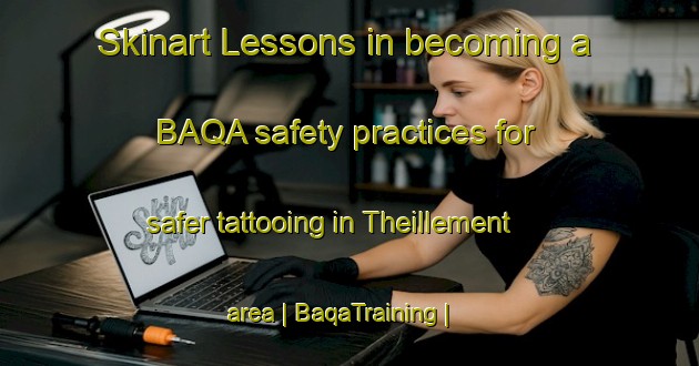Skinart Lessons in becoming a BAQA safety practices for safer tattooing in Theillement area | BaqaTraining | BaqaClasses | SkinartTraining-France